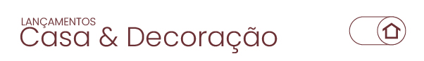 Lançamentos em Casa & Decoração