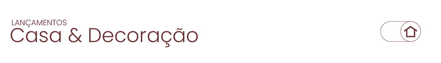 Lançamentos em Casa & Decoração